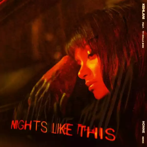 Kehlani - Nights Like This (Honne Remix) Ft. Ty Dolla $ign